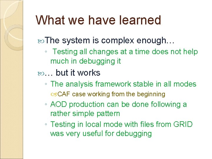 What we have learned The system is complex enough… ◦ Testing all changes at
