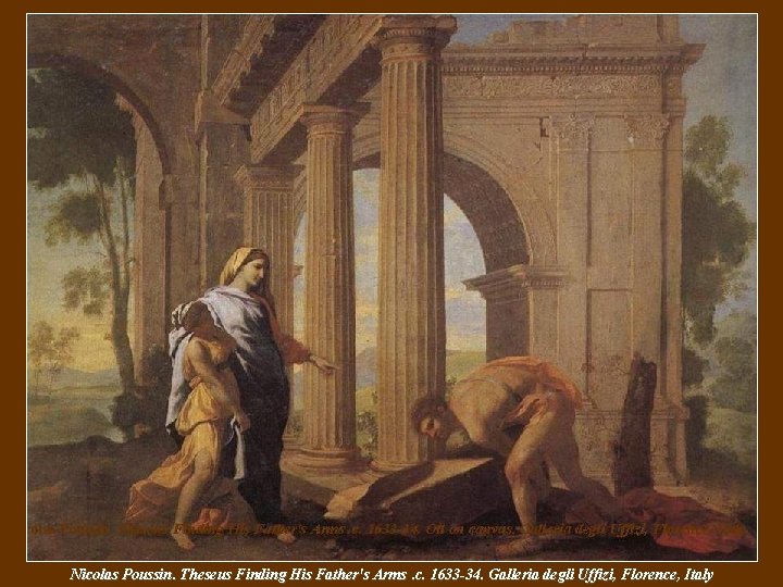 Nicolas Poussin. Theseus Finding His Father's Arms. c. 1633 -34. Galleria degli Uffizi, Florence, Nicolas Poussin. Theseus Finding His Father's Arms. c. 1633 -34. Galleria degli Uffizi, Florence,