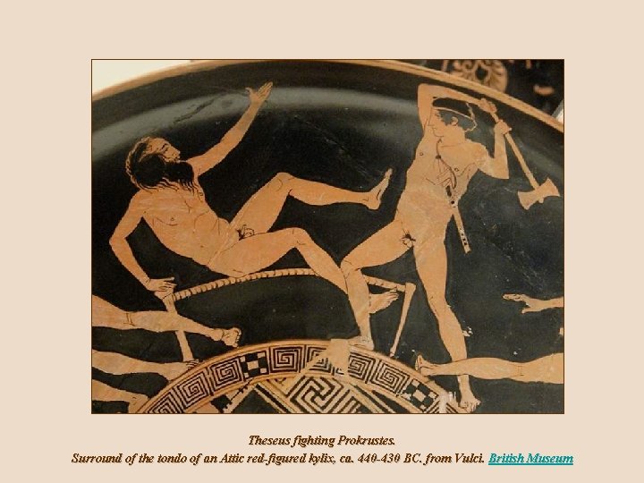 Theseus fighting Prokrustes. Surround of the tondo of an Attic red-figured kylix, ca. 440 Theseus fighting Prokrustes. Surround of the tondo of an Attic red-figured kylix, ca. 440