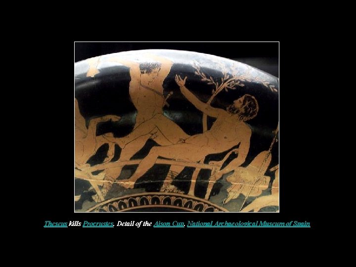 Theseus kills Procrustes. Detail of the Aison Cup. National Archaeological Museum of Spain Theseus kills Procrustes. Detail of the Aison Cup. National Archaeological Museum of Spain