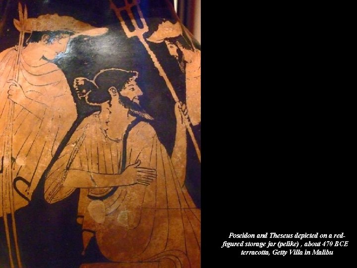Poseidon and Theseus depicted on a redfigured storage jar (pelike) , about 470 BCE Poseidon and Theseus depicted on a redfigured storage jar (pelike) , about 470 BCE