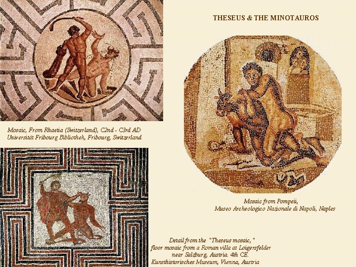 THESEUS & THE MINOTAUROS Mosaic, From Rhaetia (Switzerland), C 2 nd - C 3 THESEUS & THE MINOTAUROS Mosaic, From Rhaetia (Switzerland), C 2 nd - C 3