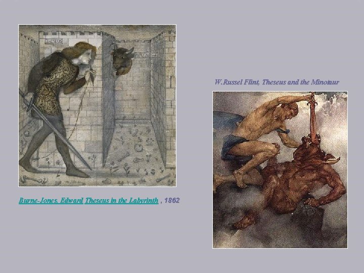 W. Russel Flint, Theseus and the Minotaur Burne-Jones, Edward Theseus in the Labyrinth , W. Russel Flint, Theseus and the Minotaur Burne-Jones, Edward Theseus in the Labyrinth ,