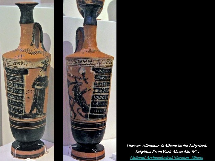 Theseus , Minotaur & Athena in the Labyrinth. Lekythos From Vari. About 480 BC. Theseus , Minotaur & Athena in the Labyrinth. Lekythos From Vari. About 480 BC.