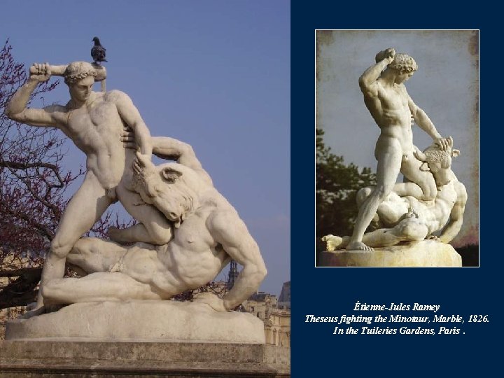 Étienne-Jules Ramey Theseus fighting the Minotaur, Marble, 1826. In the Tuileries Gardens, Paris. Étienne-Jules Ramey Theseus fighting the Minotaur, Marble, 1826. In the Tuileries Gardens, Paris.