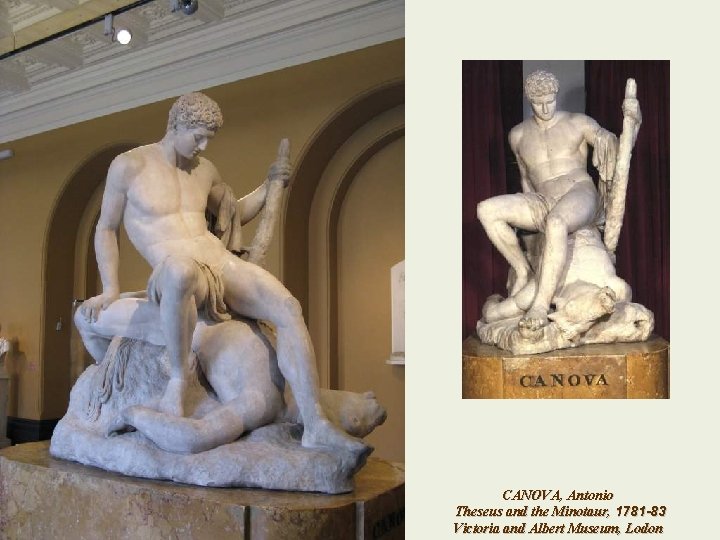 CANOVA, Antonio Theseus and the Minotaur, 1781 -83 Victoria and Albert Museum, Lodon CANOVA, Antonio Theseus and the Minotaur, 1781 -83 Victoria and Albert Museum, Lodon