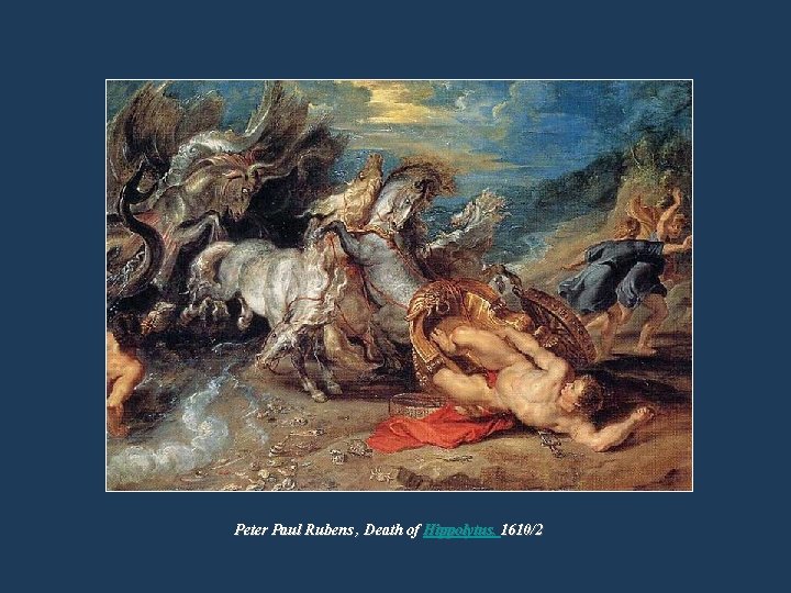Peter Paul Rubens , Death of Hippolytus, 1610/2 Peter Paul Rubens , Death of Hippolytus, 1610/2