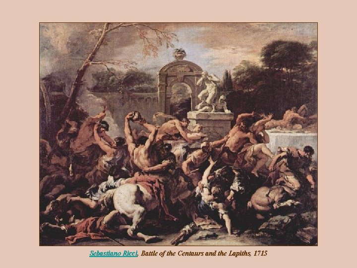 Sebastiano Ricci, Battle of the Centaurs and the Lapiths, 1715 Sebastiano Ricci, Battle of the Centaurs and the Lapiths, 1715