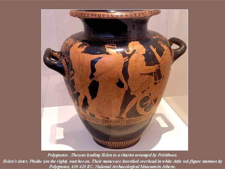 Polygnotos , Theseus leading Helen to a chariot arranged by Peirithoos. Helen's sister, Phoibe Polygnotos , Theseus leading Helen to a chariot arranged by Peirithoos. Helen's sister, Phoibe