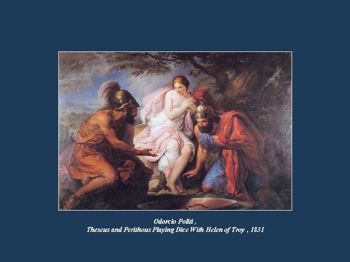 Odorcio Politi , Theseus and Perithous Playing Dice With Helen of Troy , 1831 Odorcio Politi , Theseus and Perithous Playing Dice With Helen of Troy , 1831