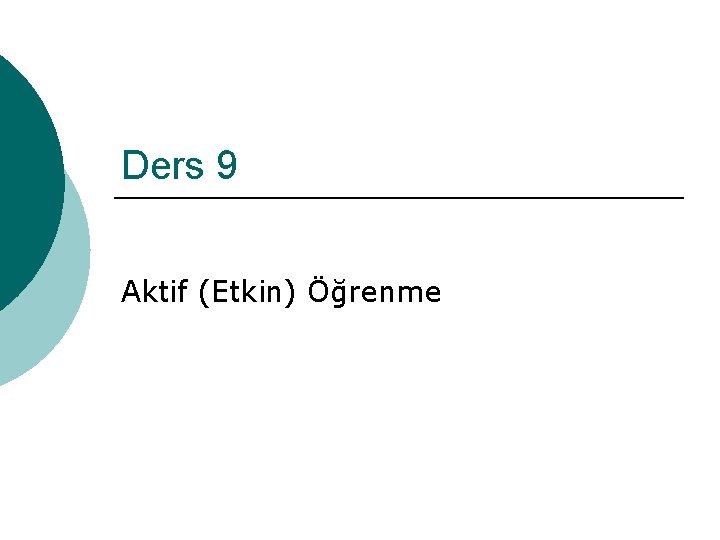 Ders 9 Aktif (Etkin) Öğrenme 