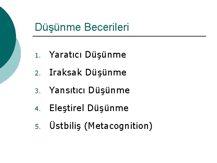 Düşünme Becerileri 1. Yaratıcı Düşünme 2. Iraksak Düşünme 3. Yansıtıcı Düşünme 4. Eleştirel Düşünme