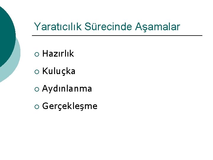 Yaratıcılık Sürecinde Aşamalar ¡ Hazırlık ¡ Kuluçka ¡ Aydınlanma ¡ Gerçekleşme 