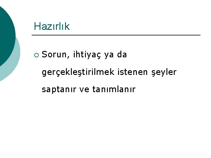 Hazırlık ¡ Sorun, ihtiyaç ya da gerçekleştirilmek istenen şeyler saptanır ve tanımlanır 