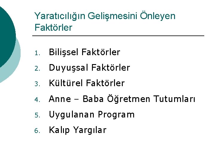 Yaratıcılığın Gelişmesini Önleyen Faktörler 1. Bilişsel Faktörler 2. Duyuşsal Faktörler 3. Kültürel Faktörler 4.