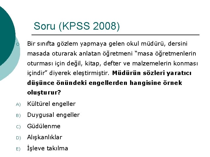 Soru (KPSS 2008) ¡ Bir sınıfta gözlem yapmaya gelen okul müdürü, dersini masada oturarak