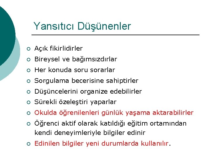 Yansıtıcı Düşünenler ¡ Açık fikirlidirler ¡ Bireysel ve bağımsızdırlar ¡ Her konuda soru sorarlar