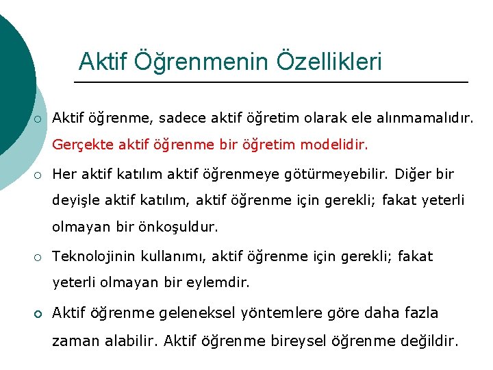 Aktif Öğrenmenin Özellikleri ¡ Aktif öğrenme, sadece aktif öğretim olarak ele alınmamalıdır. Gerçekte aktif