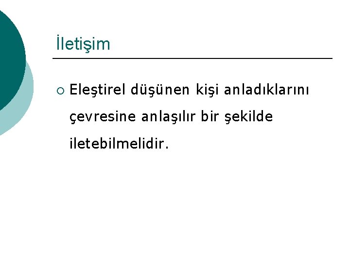 İletişim ¡ Eleştirel düşünen kişi anladıklarını çevresine anlaşılır bir şekilde iletebilmelidir. 