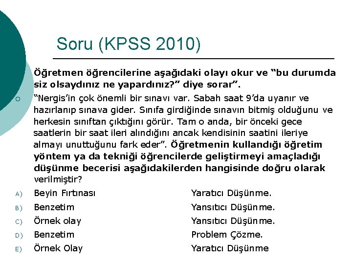 Soru (KPSS 2010) ¡ Öğretmen öğrencilerine aşağıdaki olayı okur ve “bu durumda siz olsaydınız