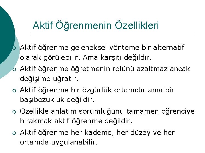 Aktif Öğrenmenin Özellikleri ¡ Aktif öğrenme geleneksel yönteme bir alternatif olarak görülebilir. Ama karşıtı