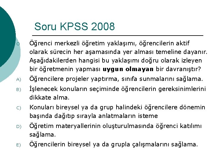 Soru KPSS 2008 ¡ Öğrenci merkezli öğretim yaklaşımı, öğrencilerin aktif olarak sürecin her aşamasında