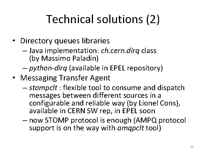 Technical solutions (2) • Directory queues libraries – Java implementation: ch. cern. dirq class