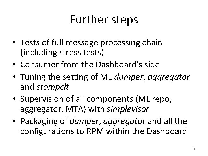 Further steps • Tests of full message processing chain (including stress tests) • Consumer