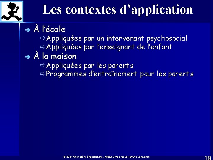 Les contextes d’application è À l’école è À la maison ðAppliquées par un intervenant