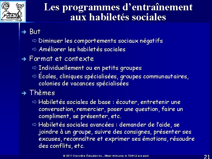 Les programmes d’entraînement aux habiletés sociales è But ð Diminuer les comportements sociaux négatifs