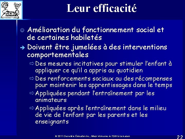 Leur efficacité Amélioration du fonctionnement social et de certaines habiletés è Doivent être jumelées