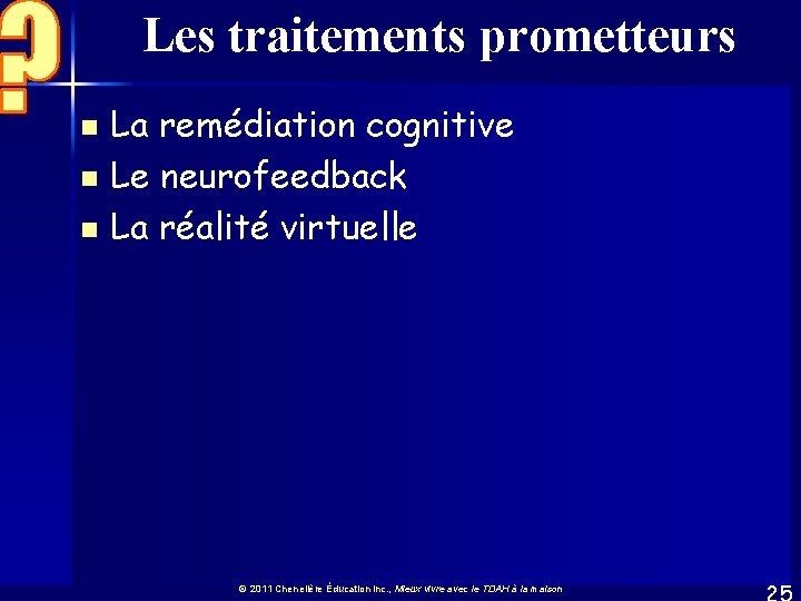 Les traitements prometteurs n n n La remédiation cognitive Le neurofeedback La réalité virtuelle