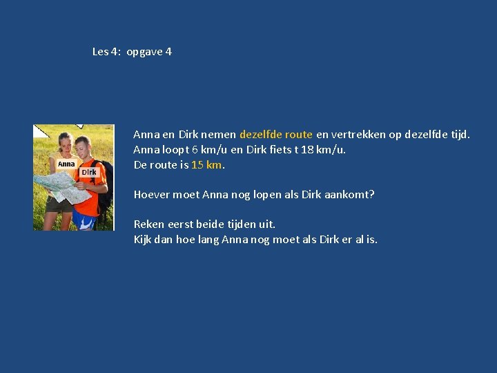 Les 4: opgave 4 Anna en Dirk nemen dezelfde route en vertrekken op dezelfde