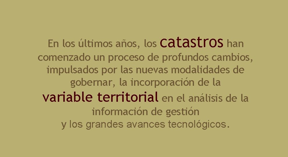 En los últimos años, los catastros han comenzado un proceso de profundos cambios, impulsados