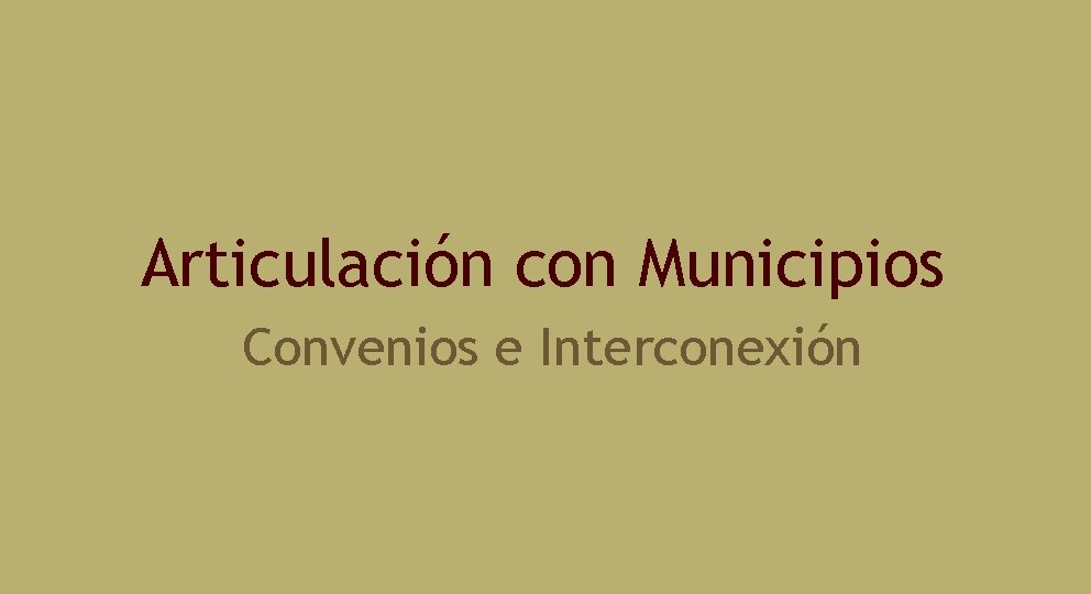 Articulación con Municipios Convenios e Interconexión 