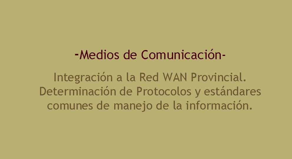 -Medios de Comunicación. Integración a la Red WAN Provincial. Determinación de Protocolos y estándares