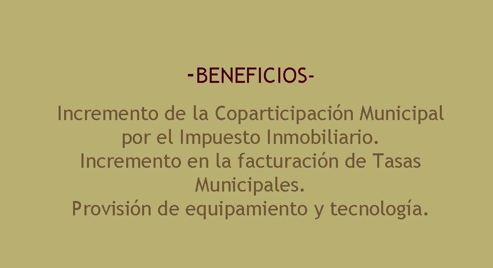 -BENEFICIOSIncremento de la Coparticipación Municipal por el Impuesto Inmobiliario. Incremento en la facturación de