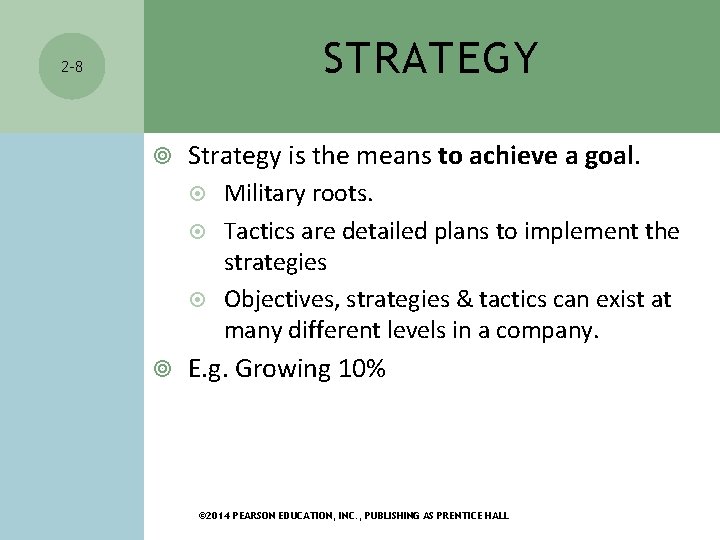 STRATEGY 2 -8 Strategy is the means to achieve a goal. Military roots. Tactics