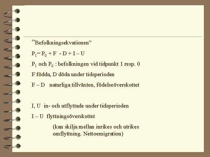 ”Befolkningsekvationen” P 1 = P 0 + F - D + I – U