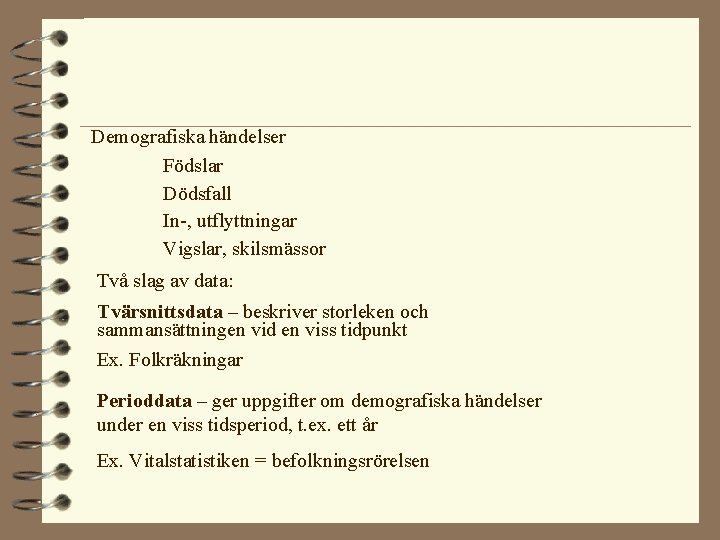 Demografiska händelser Födslar Dödsfall In-, utflyttningar Vigslar, skilsmässor Två slag av data: Tvärsnittsdata –