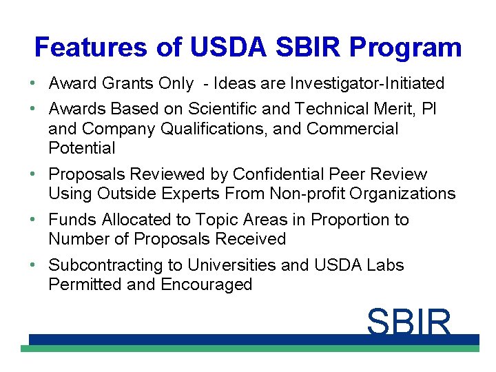 Features of USDA SBIR Program • Award Grants Only - Ideas are Investigator-Initiated •