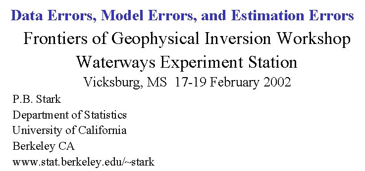 Data Errors, Model Errors, and Estimation Errors Frontiers of Geophysical Inversion Workshop Waterways Experiment