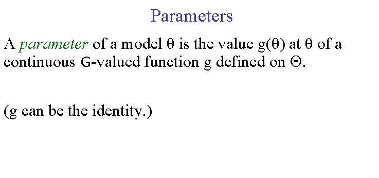 Parameters A parameter of a model θ is the value g(θ) at θ of