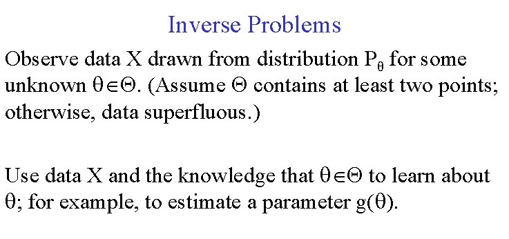 Inverse Problems Observe data X drawn from distribution Pθ for some unknown . (Assume