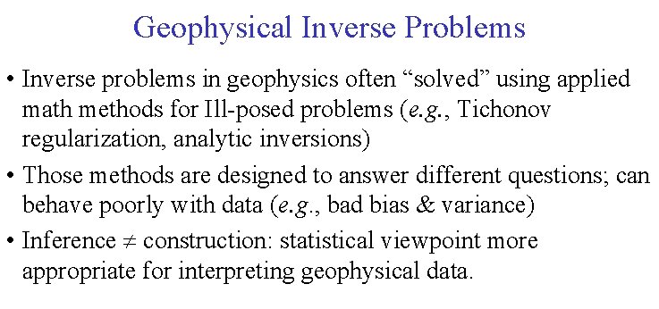 Geophysical Inverse Problems • Inverse problems in geophysics often “solved” using applied math methods