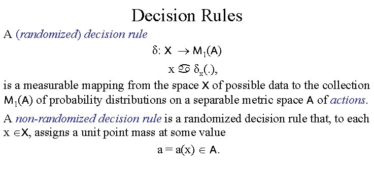 Decision Rules A (randomized) decision rule δ: X M 1(A) x δx(. ), is