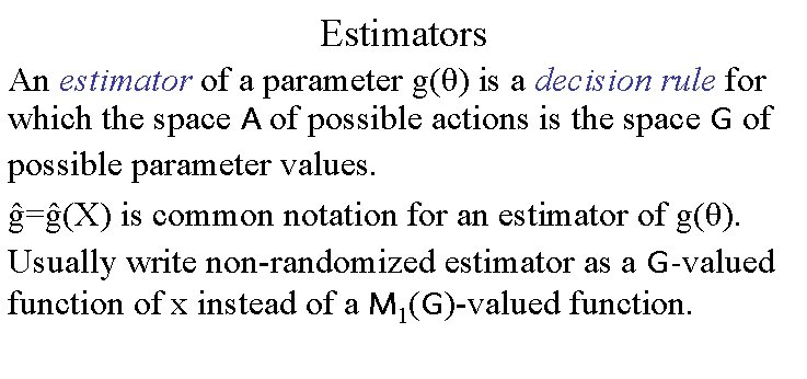 Estimators An estimator of a parameter g(θ) is a decision rule for which the