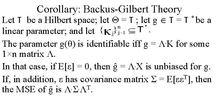 Corollary: Backus-Gilbert Theory Let T be a Hilbert space; let Θ = T ;