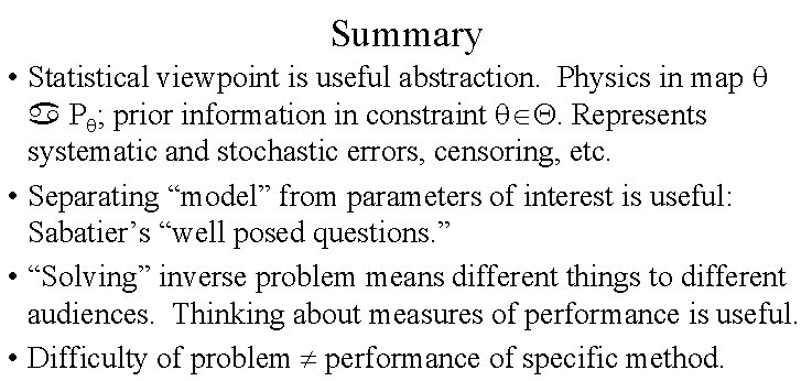 Summary • Statistical viewpoint is useful abstraction. Physics in map P ; prior information