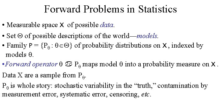 Forward Problems in Statistics • Measurable space X of possible data. • Set of